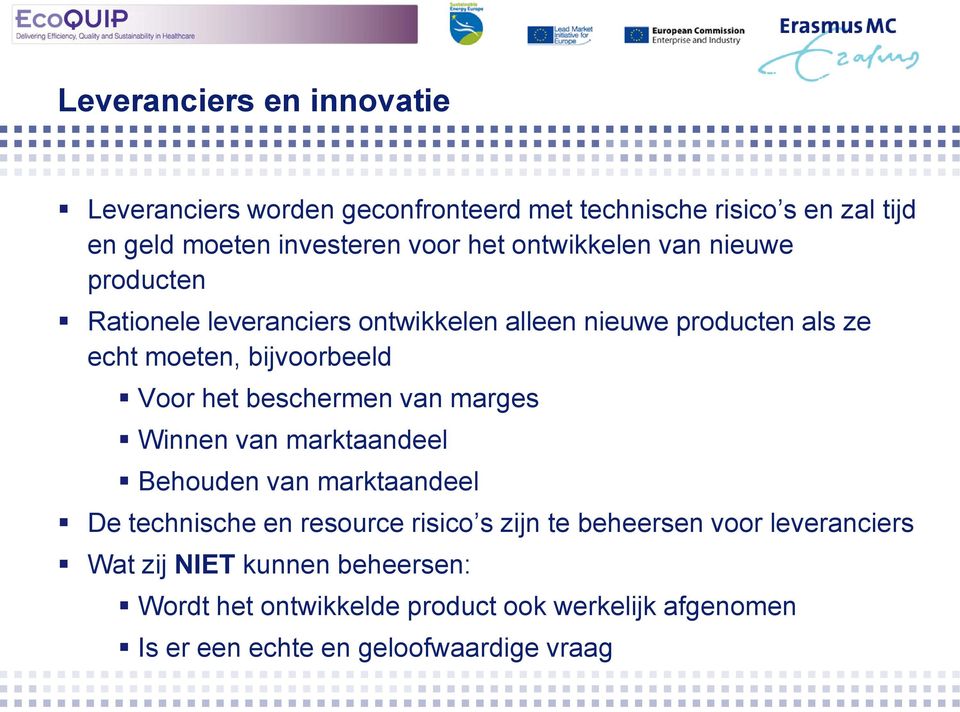 beschermen van marges Winnen van marktaandeel Behouden van marktaandeel De technische en resource risico s zijn te beheersen voor