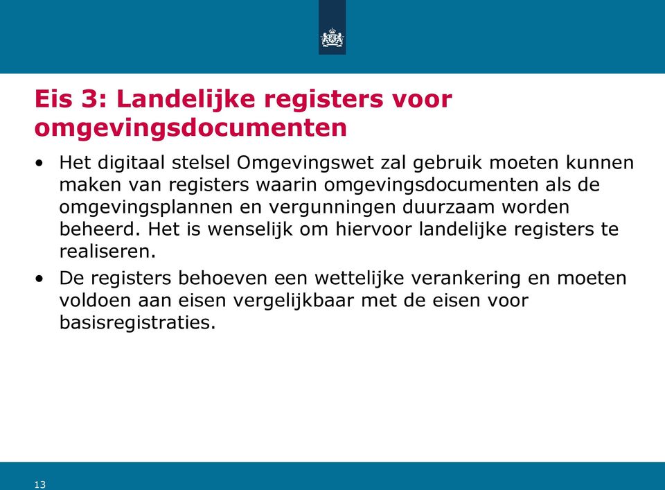 duurzaam worden beheerd. Het is wenselijk om hiervoor landelijke registers te realiseren.