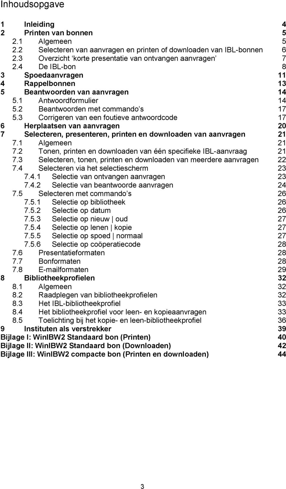 3 Corrigeren van een foutieve antwoordcode 17 6 Herplaatsen van aanvragen 20 7 Selecteren, presenteren, printen en downloaden van aanvragen 21 7.1 Algemeen 21 7.