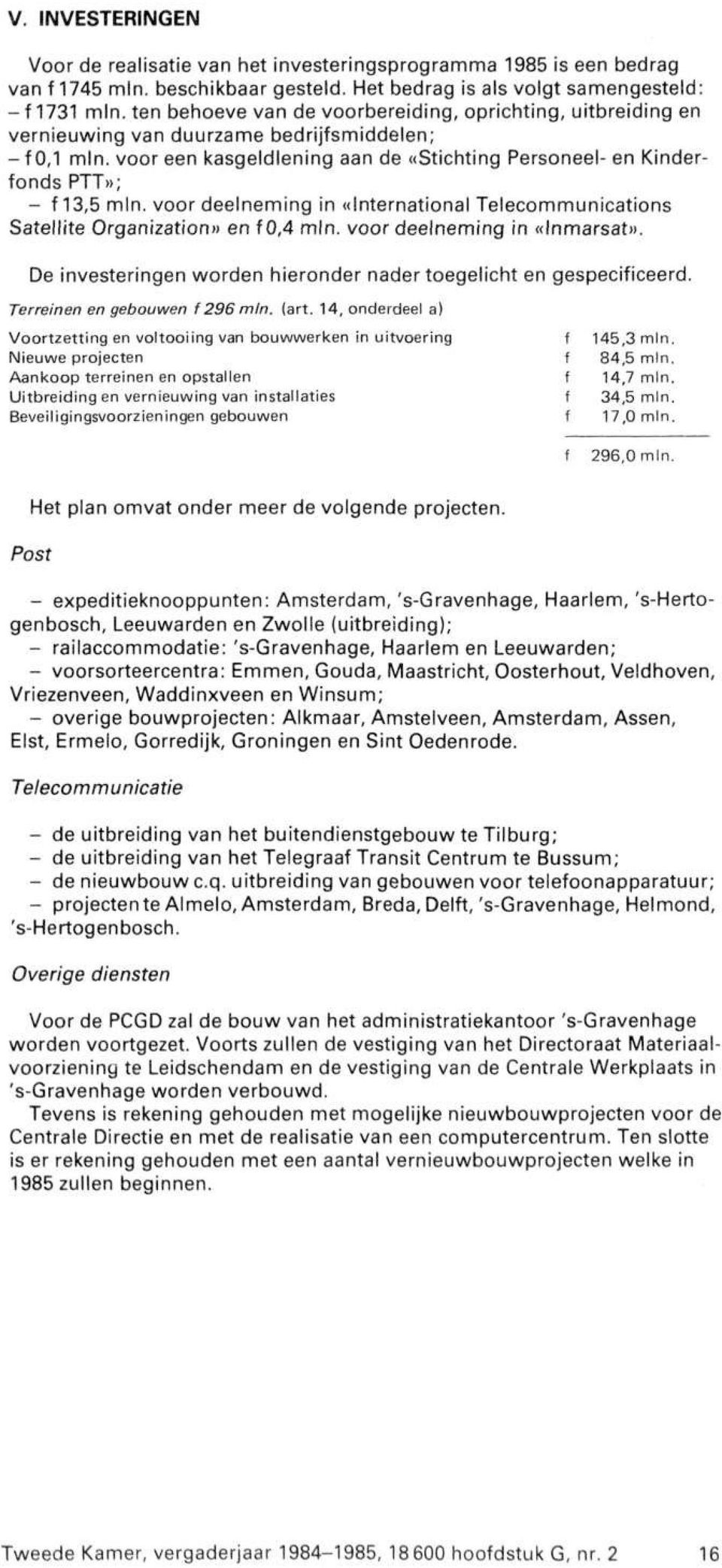 Personeel" en Kinderonds PTT»; - 13,5 voor deelneming in «International Telecommunications Satellite Organization» en 0,4 voor deelneming in «Inmarsat».