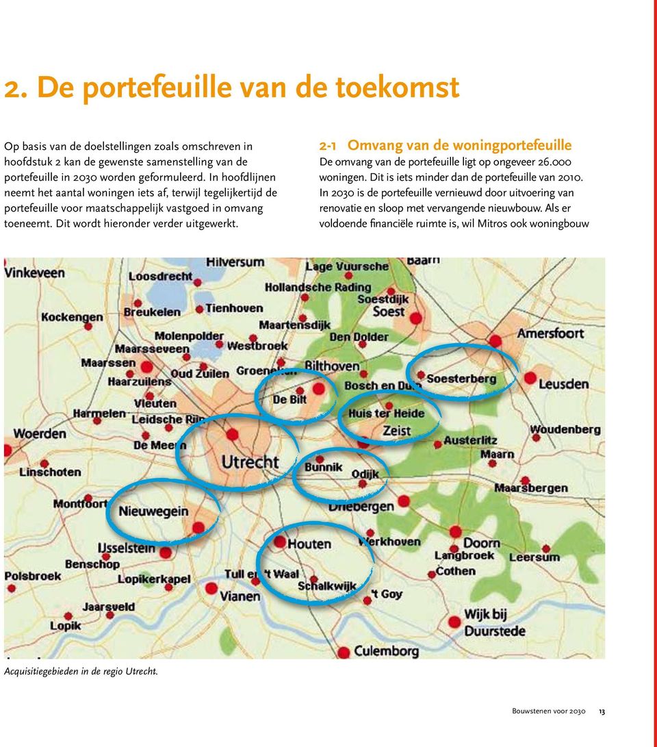 2-1 Omvang van de woningportefeuille De omvang van de portefeuille ligt op ongeveer 26. woningen. Dit is iets minder dan de portefeuille van 21.