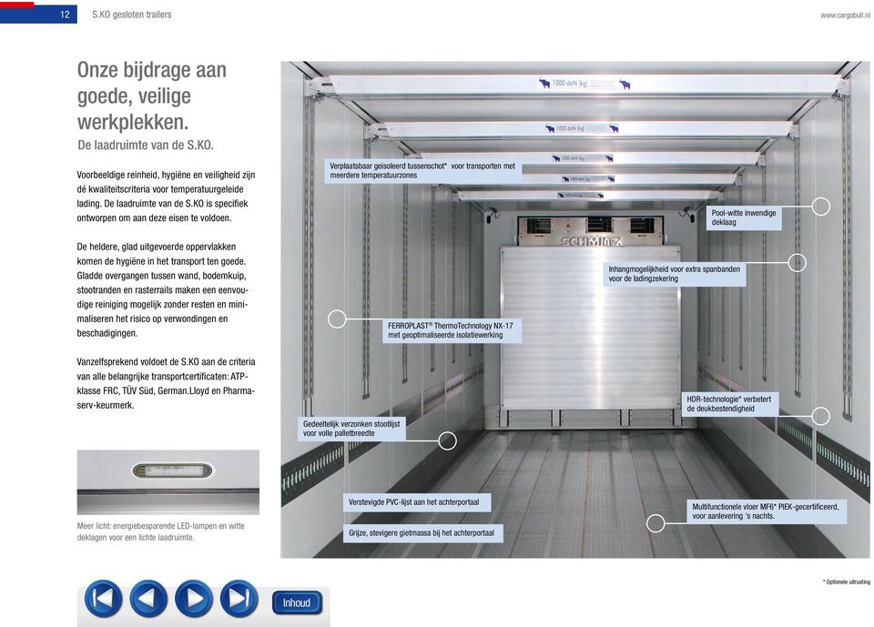 Verplaatsbaar geisoleerd tussenschot* voor transporten met meerdere temperatuurzones Pool-witte inwendige deklaag De heldere, glad uitgevoerde oppervlakken komen de hygiëne in het transport ten goede.