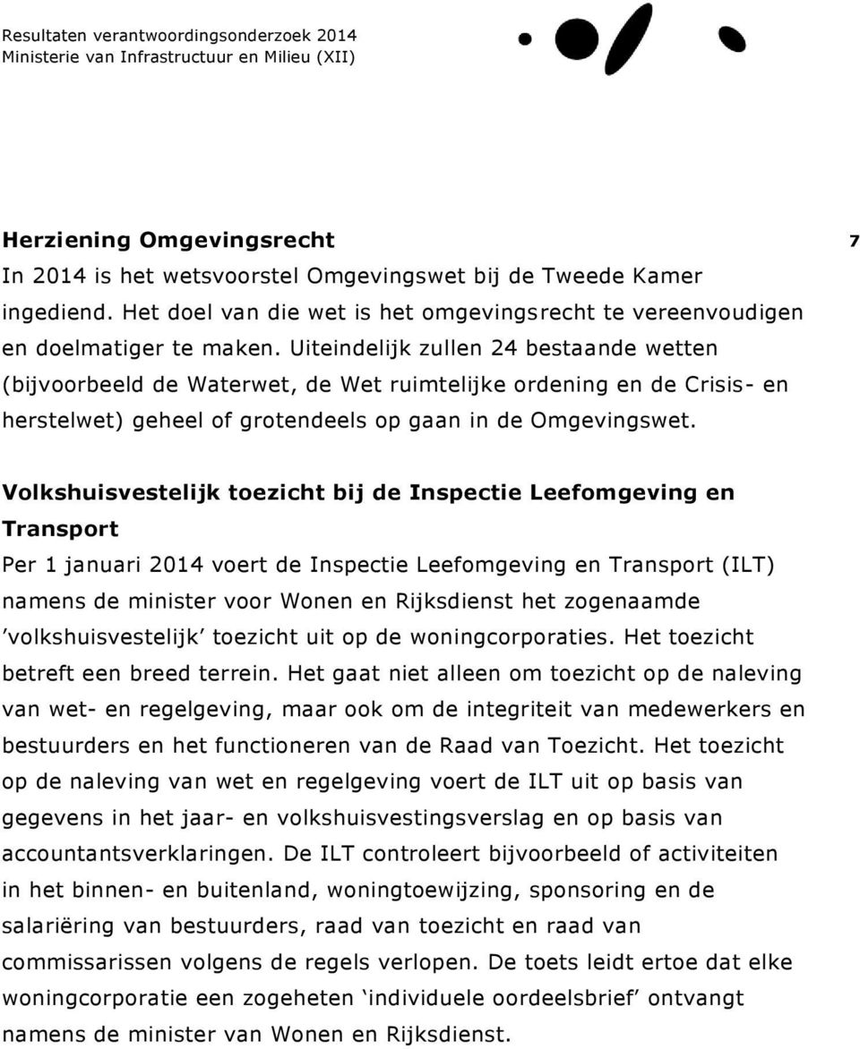 7 Volkshuisvestelijk toezicht bij de Inspectie Leefomgeving en Transport Per 1 januari 2014 voert de Inspectie Leefomgeving en Transport (ILT) namens de minister voor Wonen en Rijksdienst het