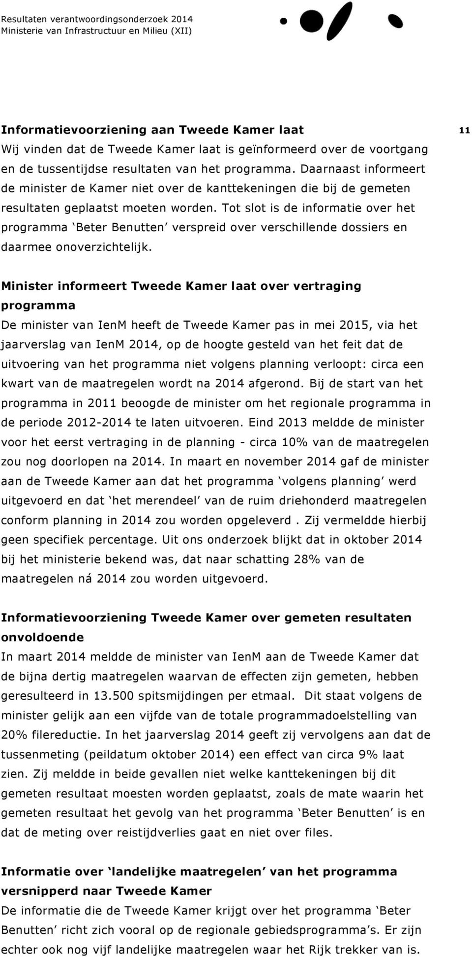 Tot slot is de informatie over het programma Beter Benutten verspreid over verschillende dossiers en daarmee onoverzichtelijk.