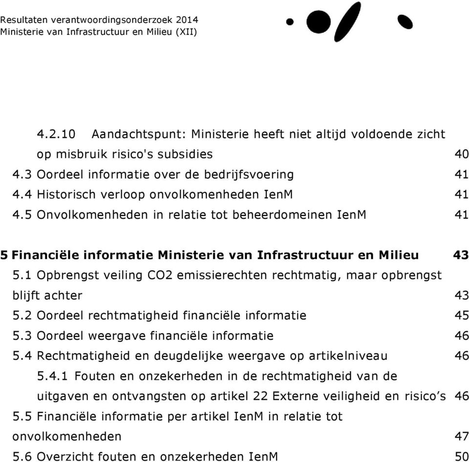 1 Opbrengst veiling CO2 emissierechten rechtmatig, maar opbrengst blijft achter 43 5.2 Oordeel rechtmatigheid financiële informatie 45 5.3 Oordeel weergave financiële informatie 46 5.