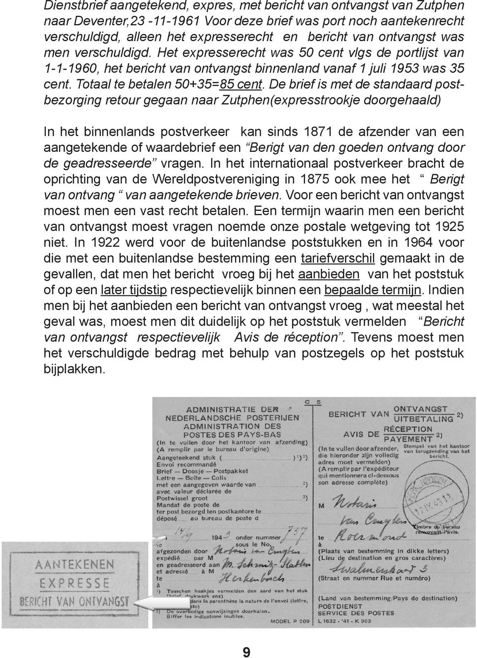 De brief is met de standaard postbezorging retour gegaan naar Zutphen(expresstrookje doorgehaald) In het binnenlands postverkeer kan sinds 1871 de afzender van een aangetekende of waardebrief een