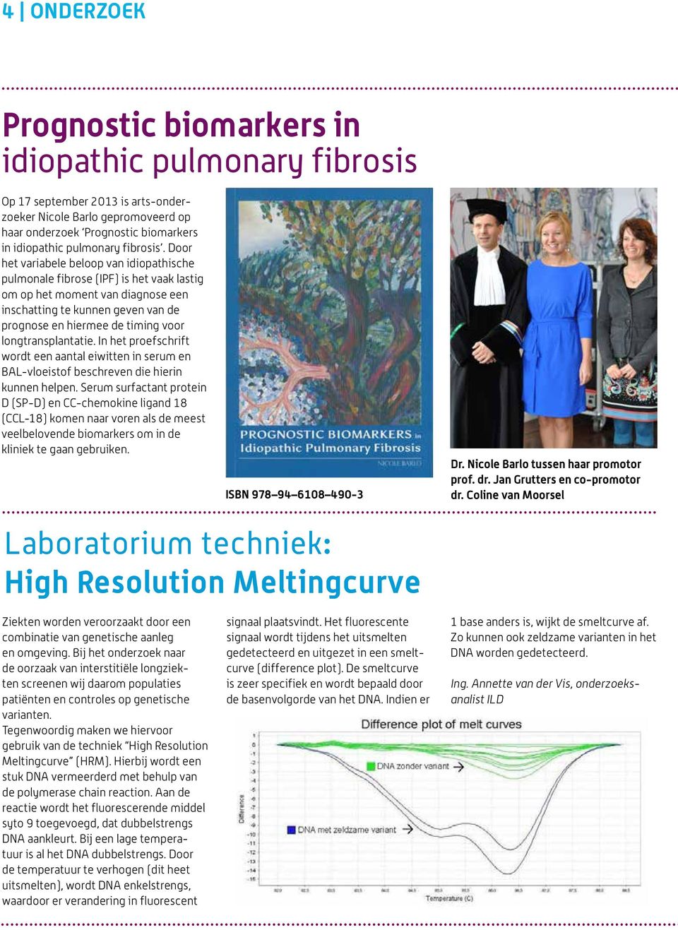 Door het variabele beloop van idiopathische pulmonale fibrose (IPF) is het vaak lastig om op het moment van diagnose een inschatting te kunnen geven van de prognose en hiermee de timing voor
