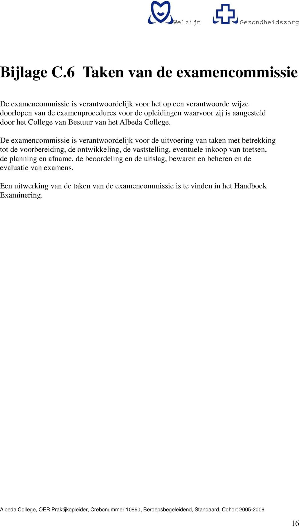 opleidingen waarvoor zij is aangesteld door het College van Bestuur van het Albeda College.