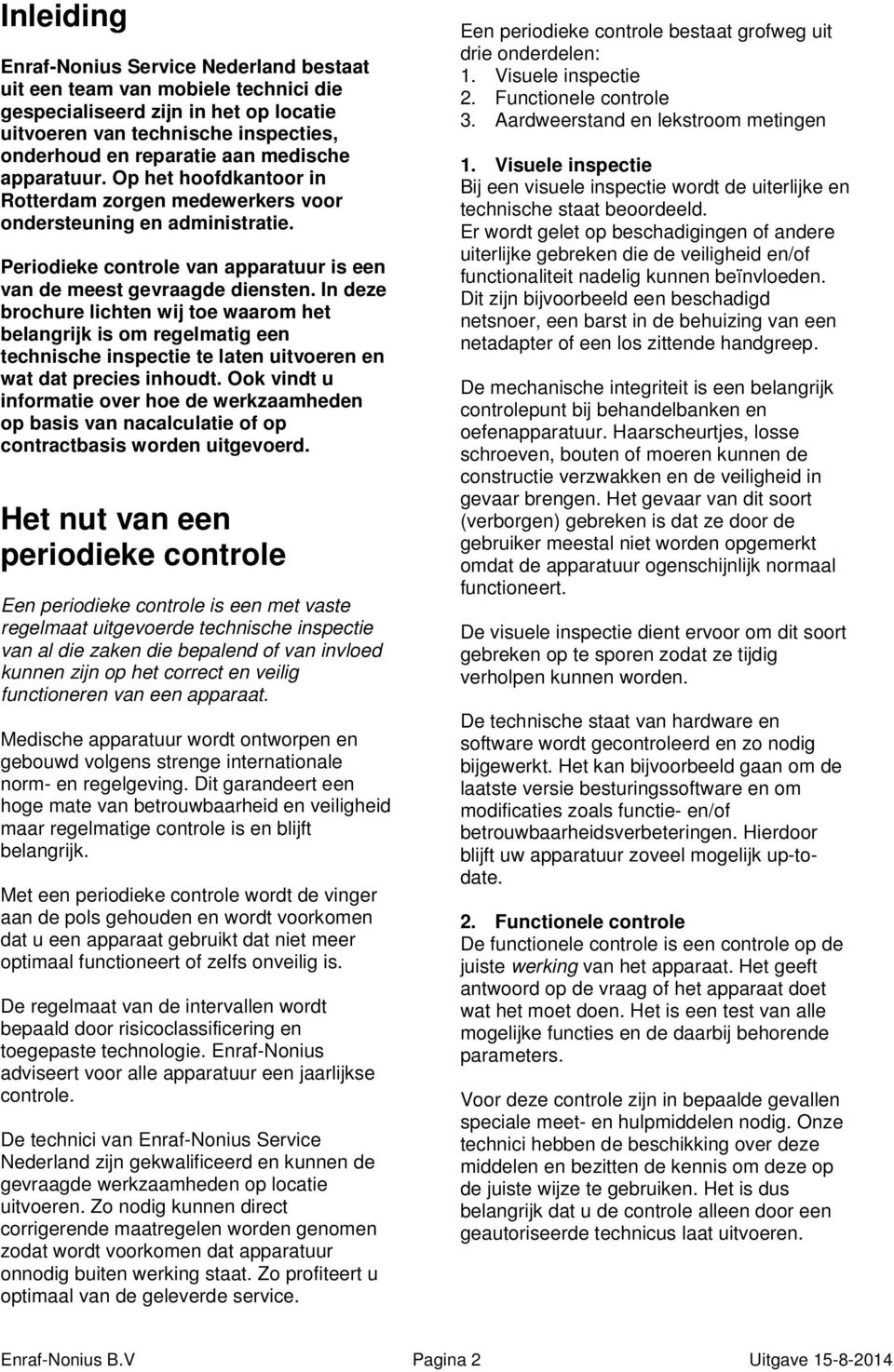 In deze brochure lichten wij toe waarom het belangrijk is om regelmatig een technische inspectie te laten uitvoeren en wat dat precies inhoudt.