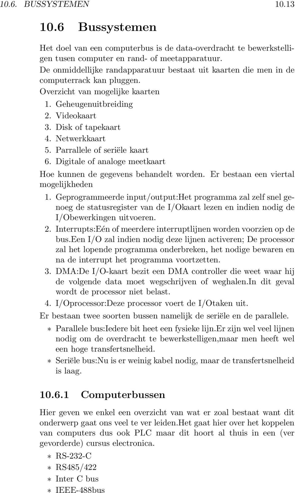 Parrallele of seriële kaart 6. Digitale of analoge meetkaart Hoe kunnen de gegevens behandelt worden. Er bestaan een viertal mogelijkheden 1.