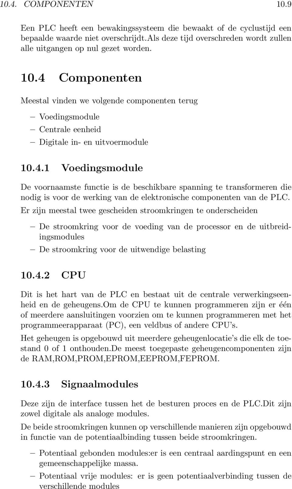 Er zijn meestal twee gescheiden stroomkringen te onderscheiden De stroomkring voor de voeding van de processor en de uitbreidingsmodules De stroomkring voor de uitwendige belasting 10.4.