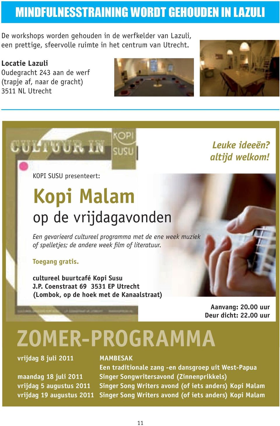 of spelletjes; de andere week film of literatuur. Toegang gratis. cultureel buurtcafé Kopi Susu J.P.