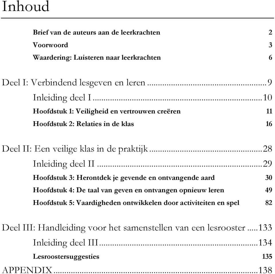 .. 29 Hoofdstuk 3: Herontdek je gevende en ontvangende aard 30 Hoofdstuk 4: De taal van geven en ontvangen opnieuw leren 49 Hoofdstuk 5: Vaardigheden ontwikkelen