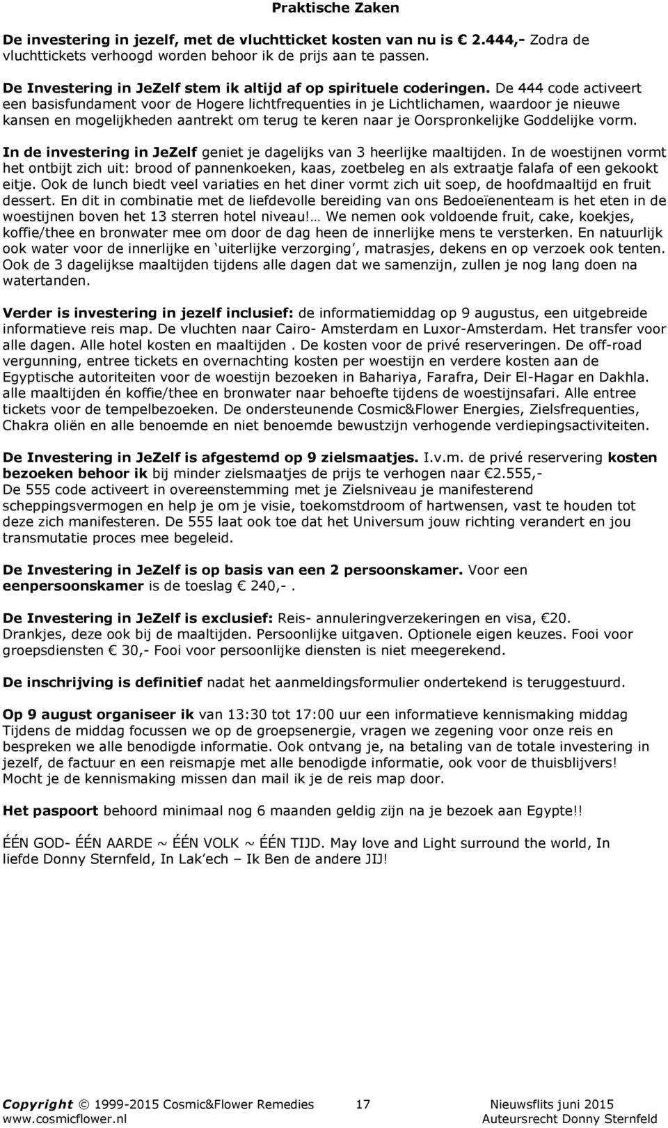 De 444 code activeert een basisfundament voor de Hogere lichtfrequenties in je Lichtlichamen, waardoor je nieuwe kansen en mogelijkheden aantrekt om terug te keren naar je Oorspronkelijke Goddelijke