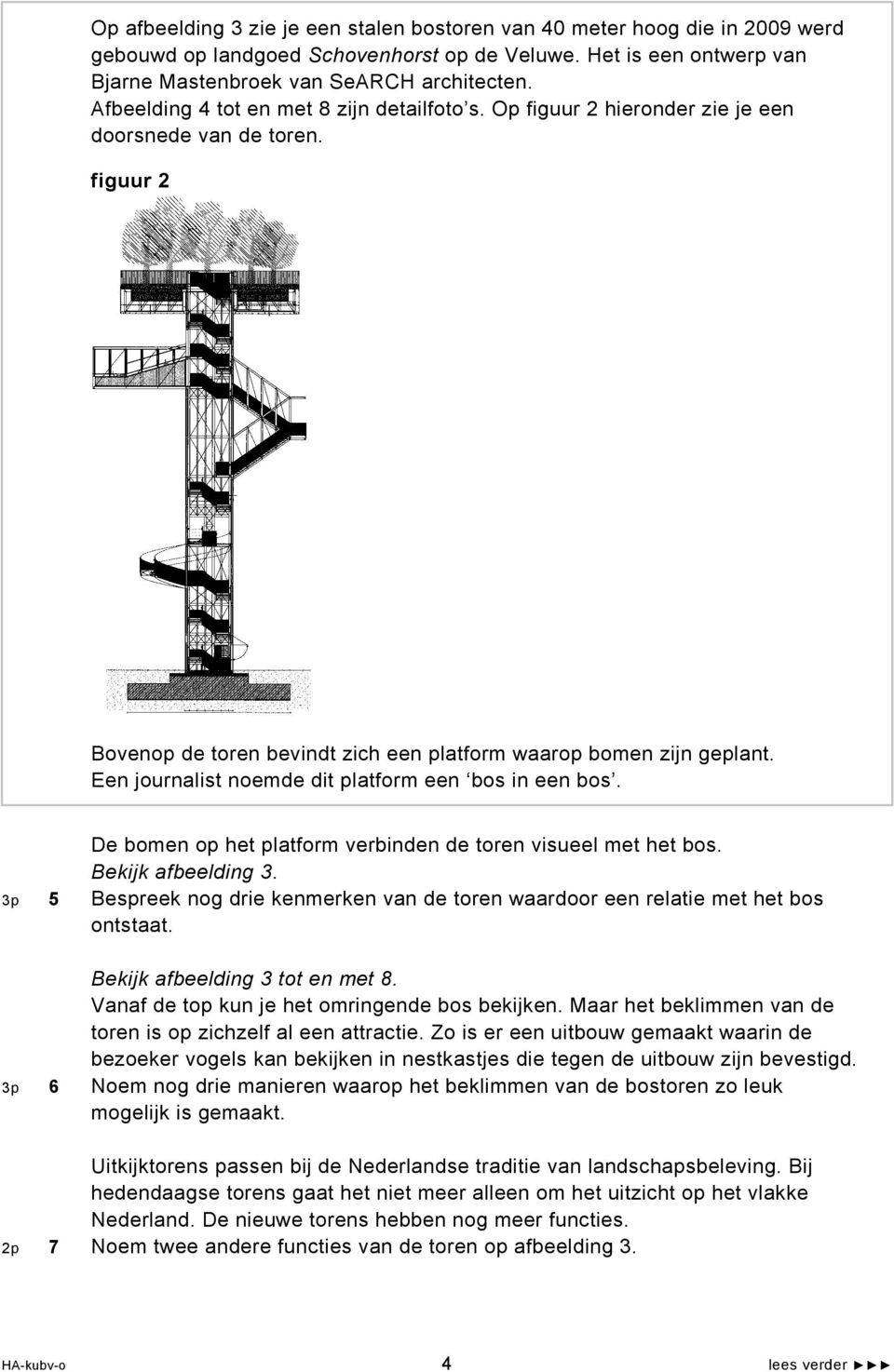 Een journalist noemde dit platform een bos in een bos. De bomen op het platform verbinden de toren visueel met het bos. Bekijk afbeelding 3.