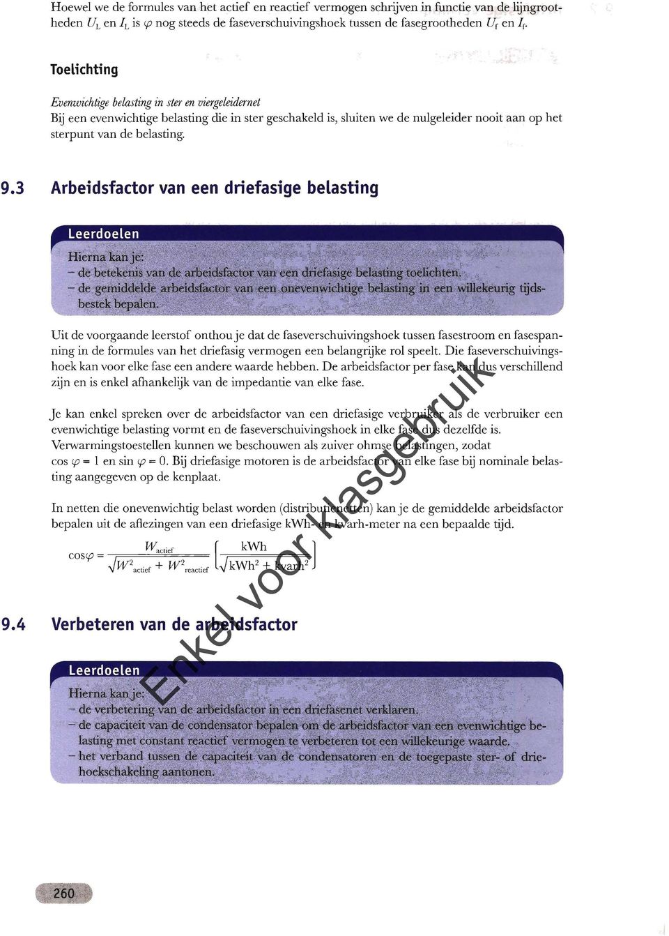 3 Arbeidsfactor van een driefasige belasting Uit de voorgaande leerstof onthouje dat de faseverschuivingshoek tussen fasestroom en fasespan ning in de formules van het driefasig vermogen een