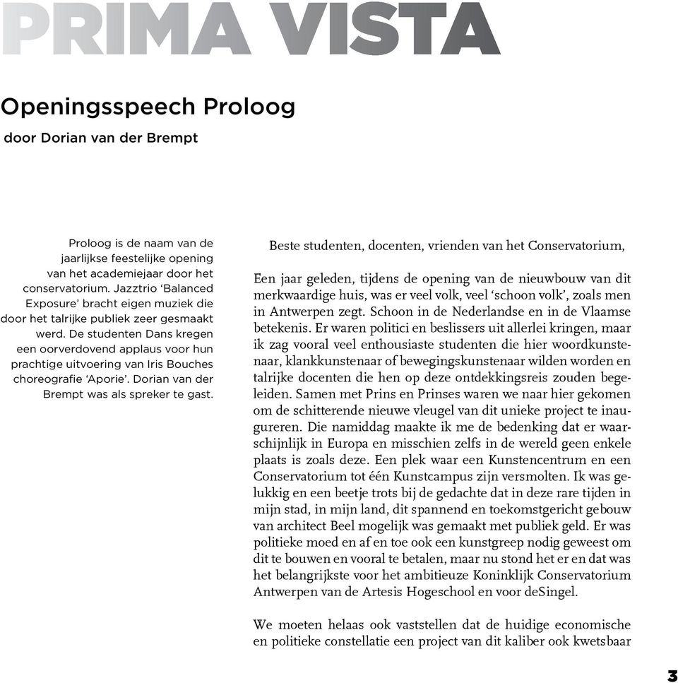 De studenten Dans kregen een oorverdovend applaus voor hun prachtige uitvoering van Iris Bouches choreografie Aporie. Dorian van der Brempt was als spreker te gast.