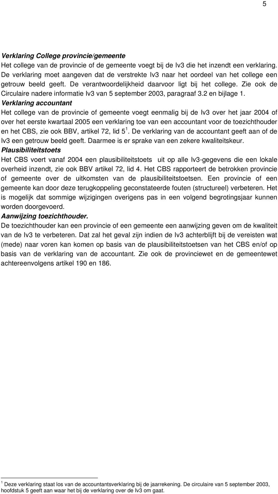 Zie ook de Circulaire nadere informatie Iv3 van 5 september 2003, paragraaf 3.2 en bijlage 1.