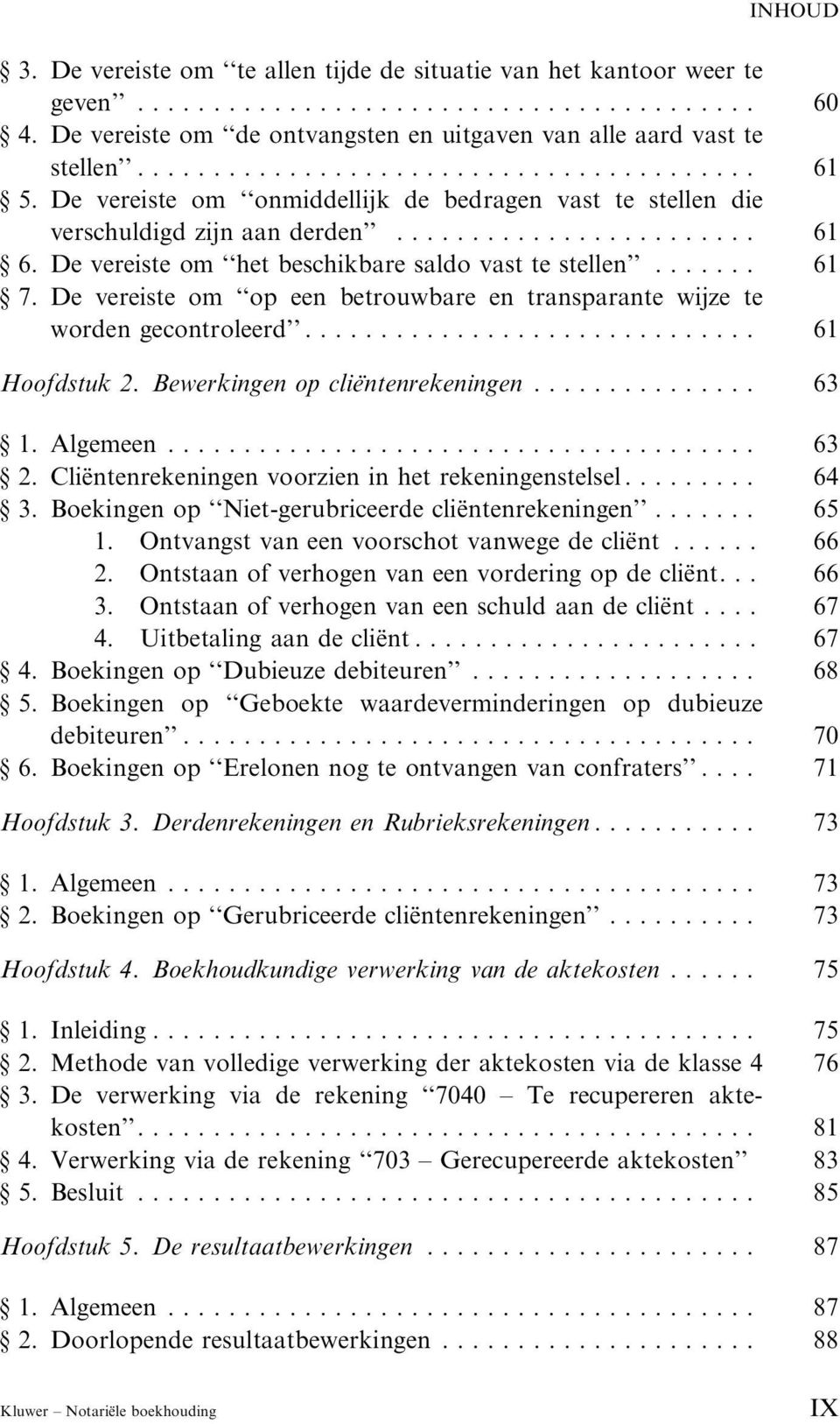 De vereiste om op een betrouwbare en transparante wijze te worden gecontroleerd..... 61 Hoofdstuk 2. Bewerkingen op clie ntenrekeningen... 63 1. Algemeen...... 63 2.