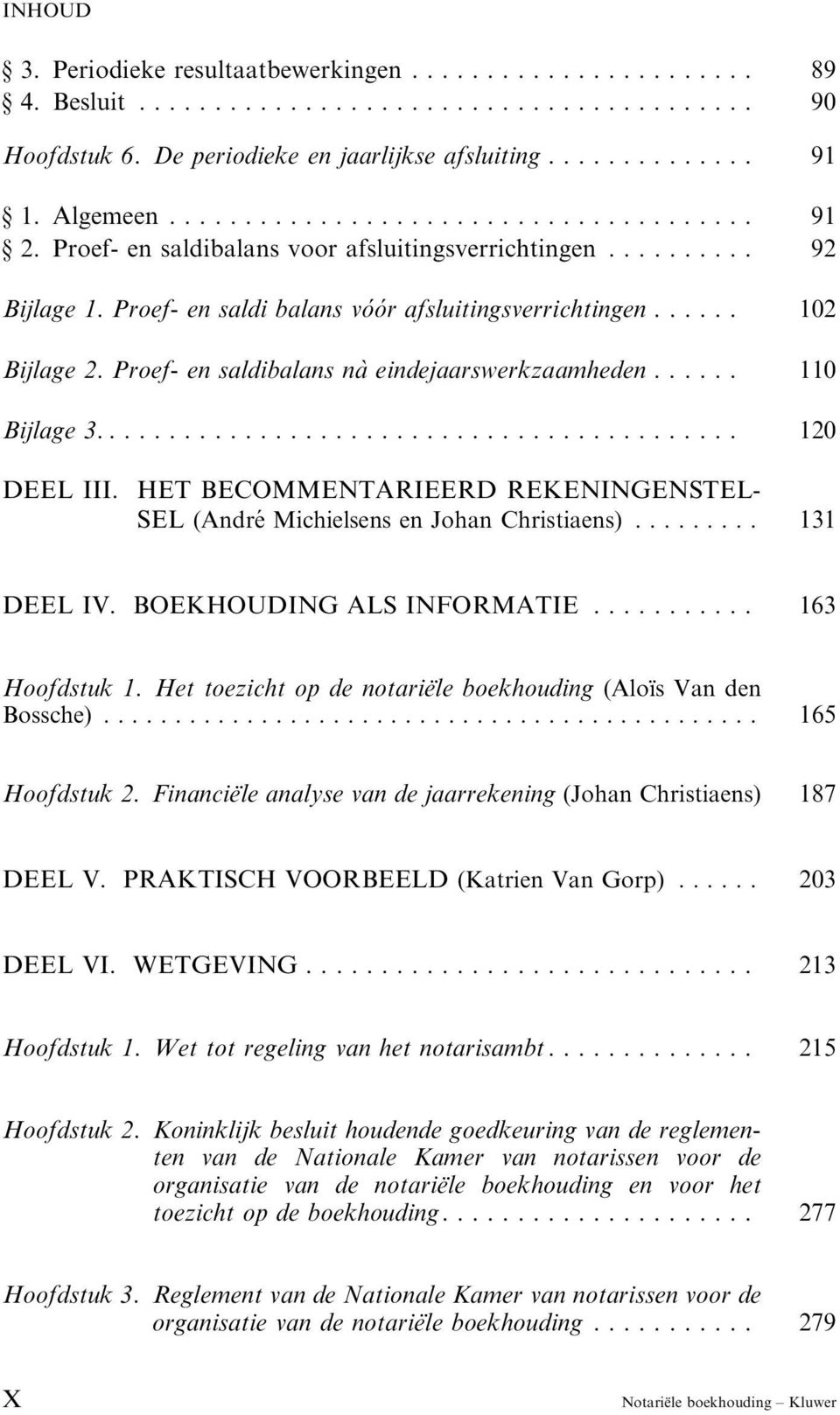 HET BECOMMENTARIEERD REKENINGENSTEL- SEL (André Michielsens en Johan Christiaens).... 131 DEEL IV. BOEKHOUDING ALS INFORMATIE...... 163 Hoofdstuk 1.