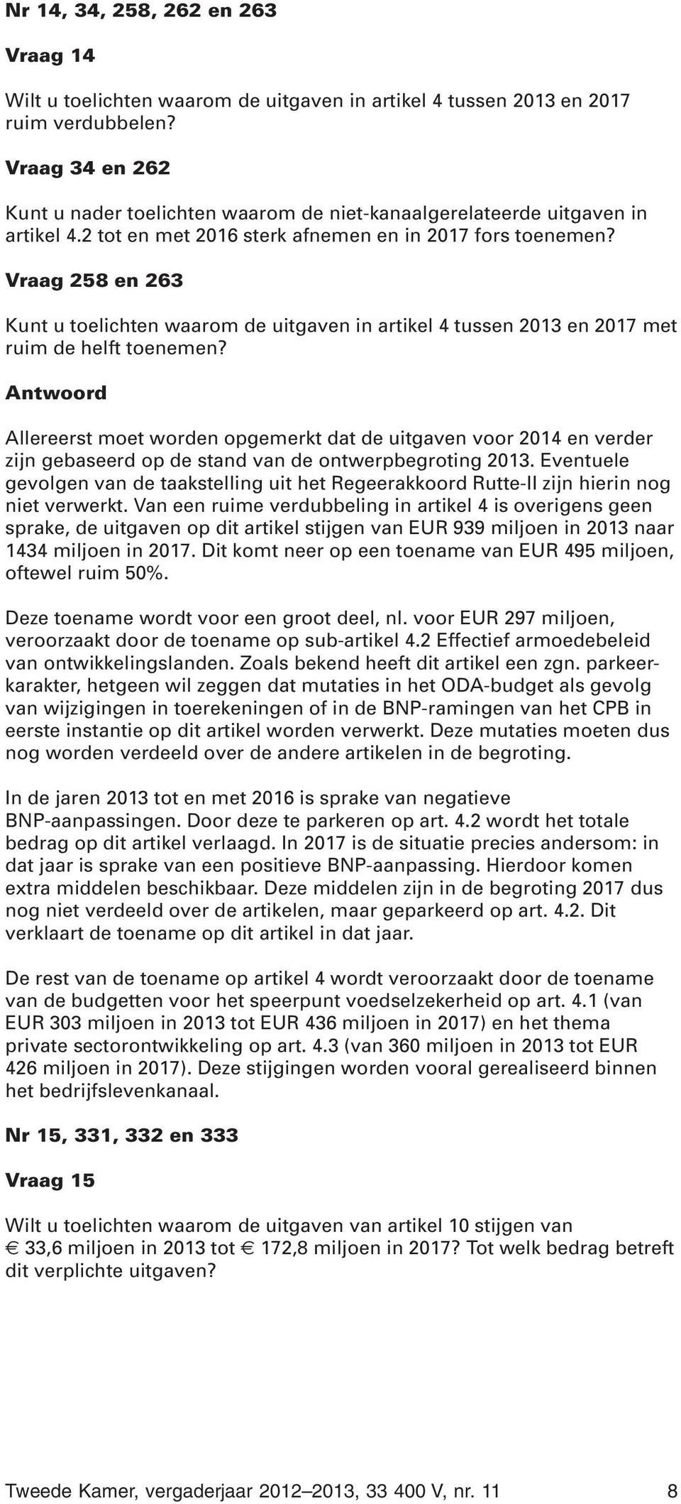 258 en 263 Kunt u toelichten waarom de uitgaven in artikel 4 tussen 2013 en 2017 met ruim de helft toenemen?