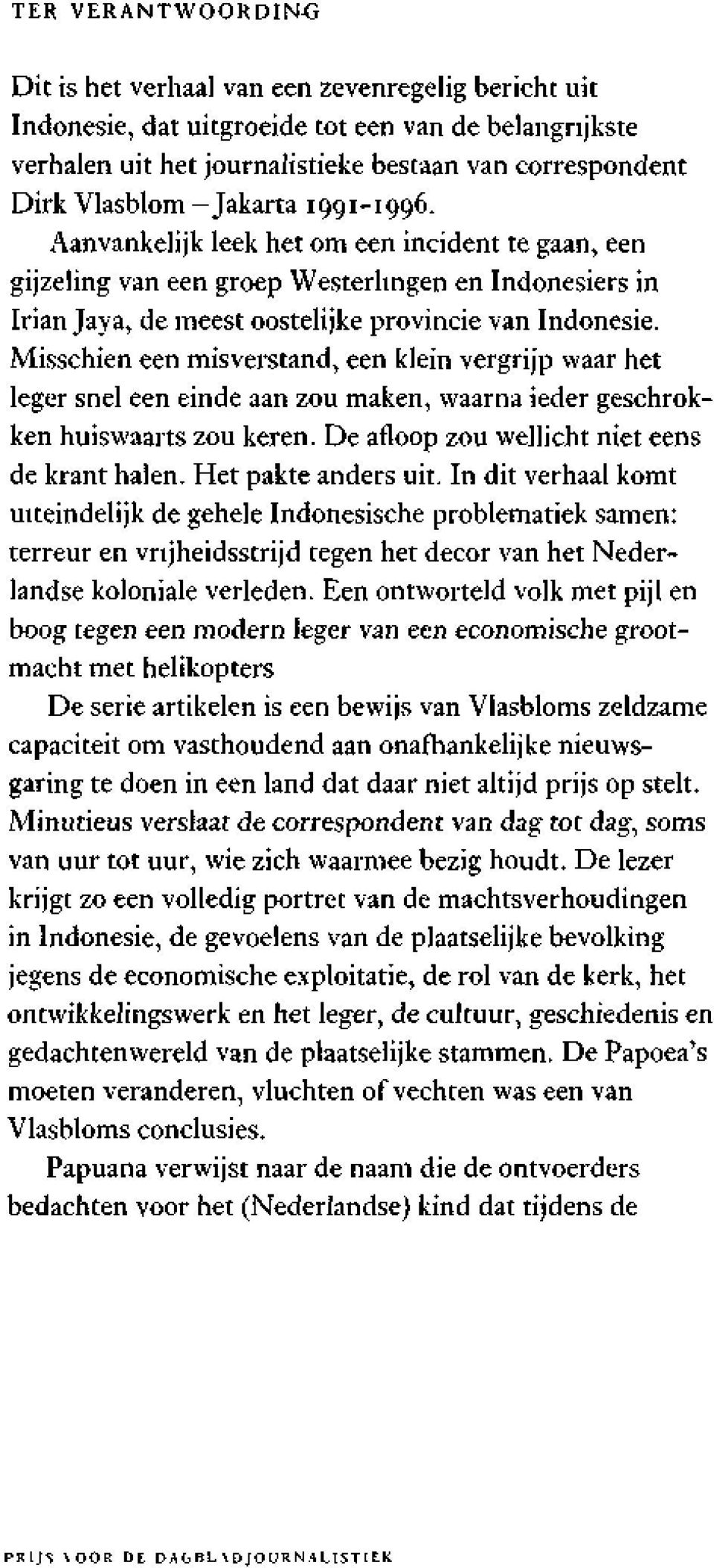 Misschien een misverstand, een klein vergrijp waar het leger snel een einde aan zou maken, waarna ieder geschrokken huiswaarts zou keren. De afloop zou wellicht niet eens de krant halen.