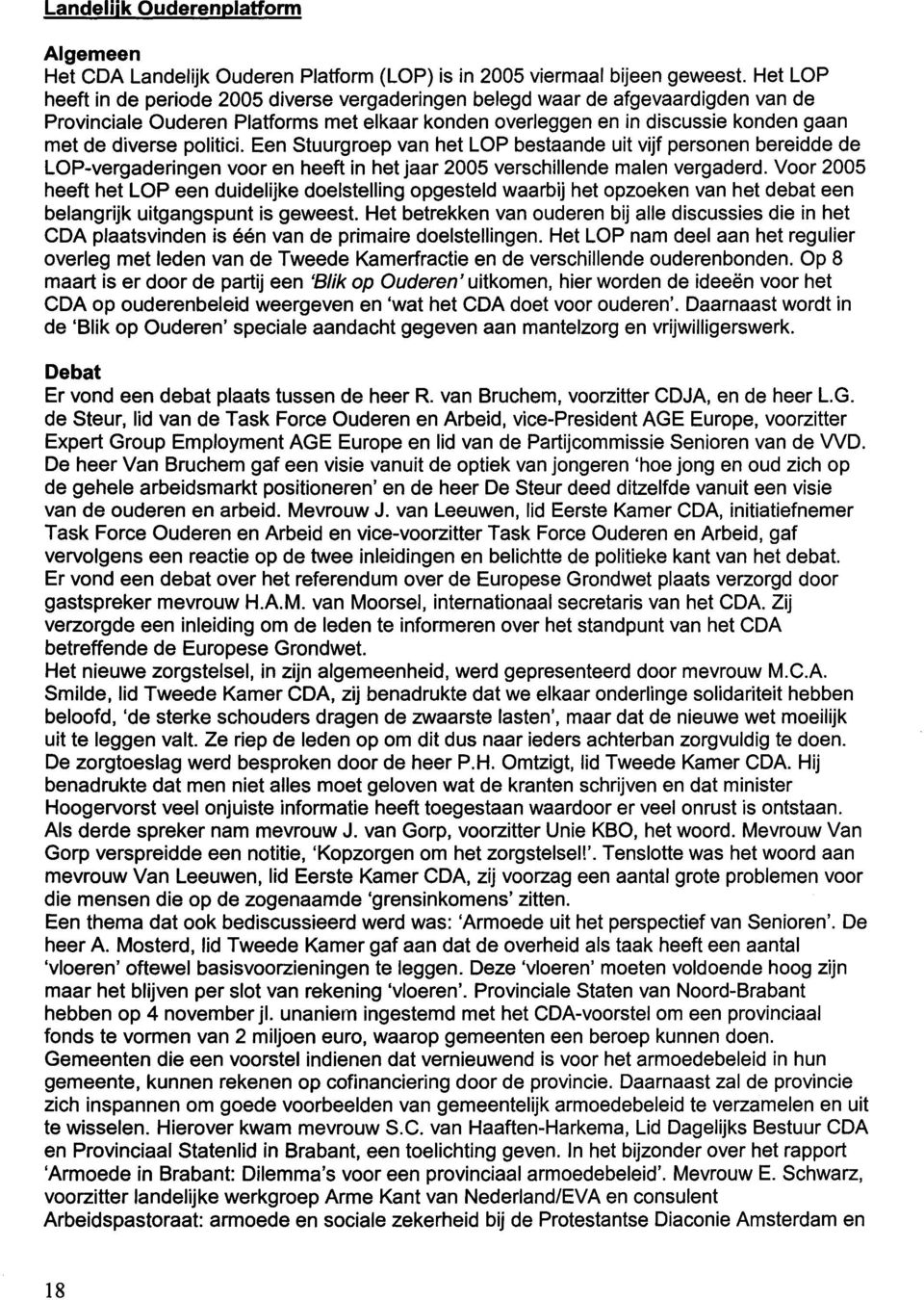 politici. Een Stuurgroep van het LOP bestaande uit vijf personen bereidde de LOP-vergaderingen voor en heeft in het jaar 2005 verschillende malen vergaderd.