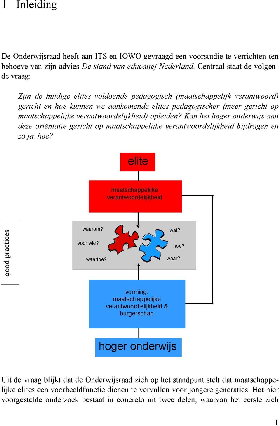 verantwoordelijkheid) opleiden? Kan het hoger onderwijs aan deze oriëntatie gericht op maatschappelijke verantwoordelijkheid bijdragen en zo ja, hoe?