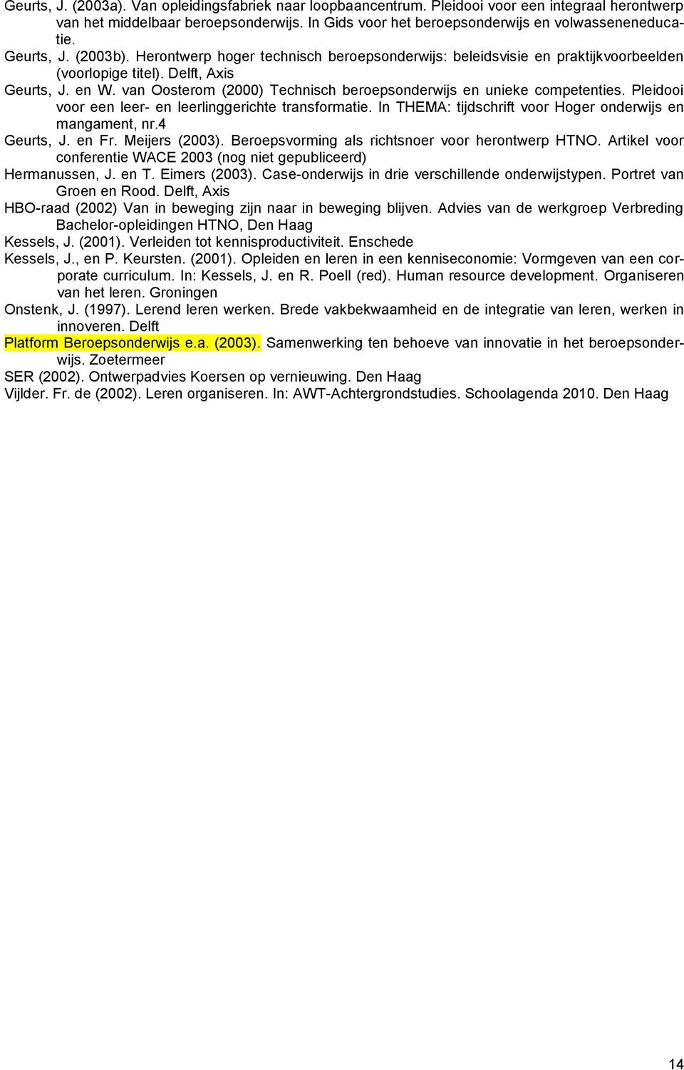 van Oosterom (2000) Technisch beroepsonderwijs en unieke competenties. Pleidooi voor een leer- en leerlinggerichte transformatie. In THEMA: tijdschrift voor Hoger onderwijs en mangament, nr.