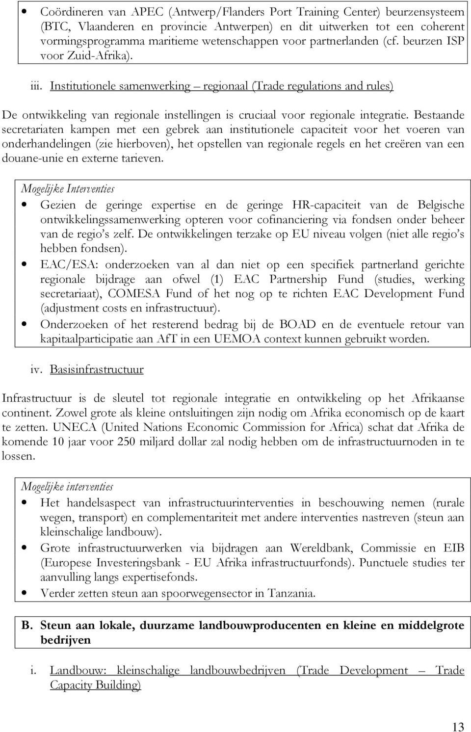 Institutionele samenwerking regionaal (Trade regulations and rules) De ontwikkeling van regionale instellingen is cruciaal voor regionale integratie.