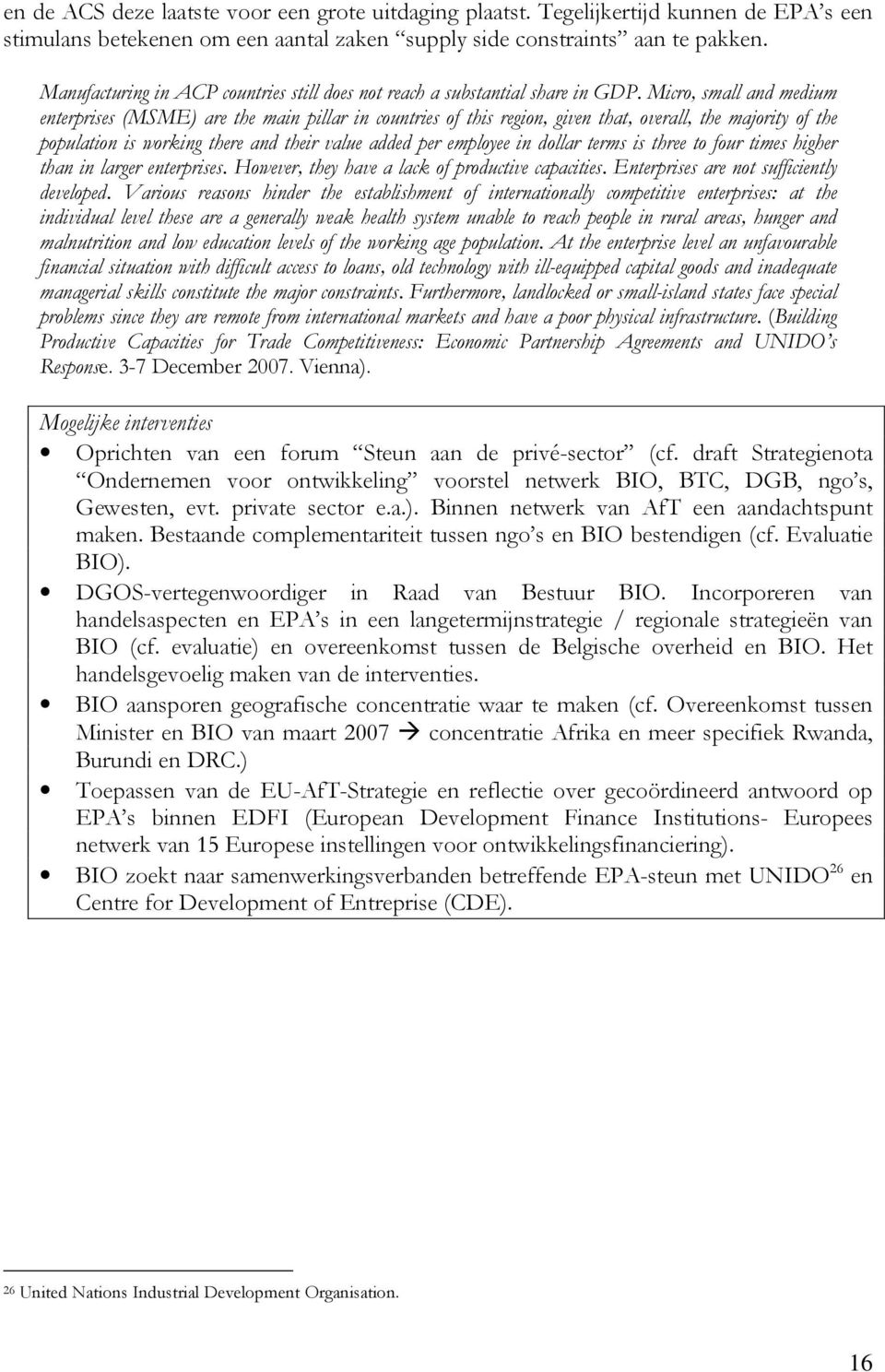 Micro, small and medium enterprises (MSME) are the main pillar in countries of this region, given that, overall, the majority of the population is working there and their value added per employee in