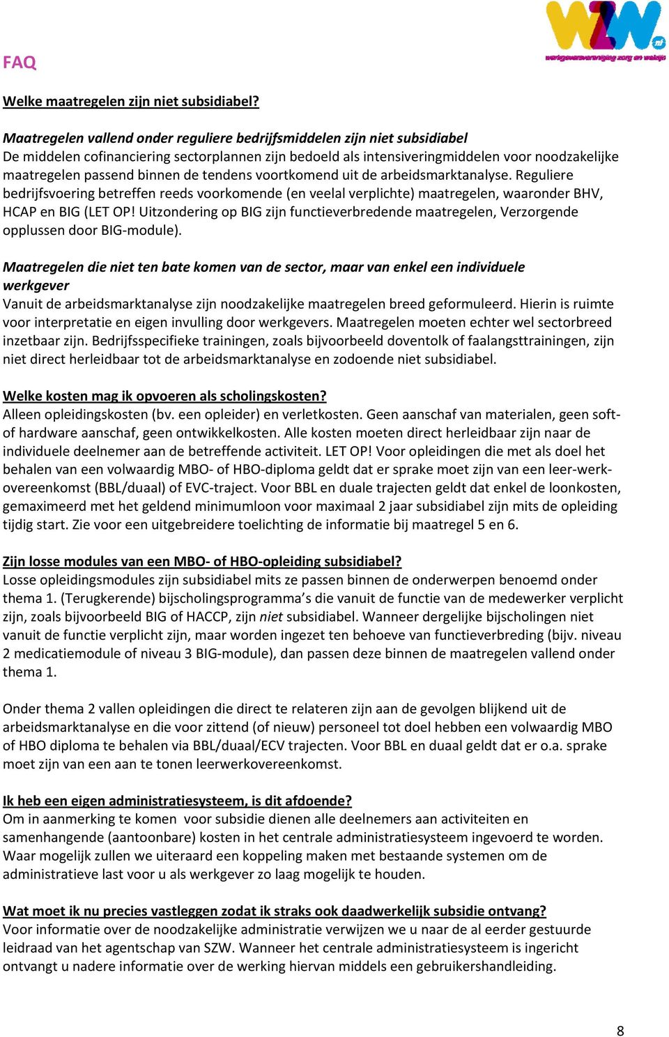 binnen de tendens voortkomend uit de arbeidsmarktanalyse. Reguliere bedrijfsvoering betreffen reeds voorkomende (en veelal verplichte) maatregelen, waaronder BHV, HCAP en BIG (LET OP!