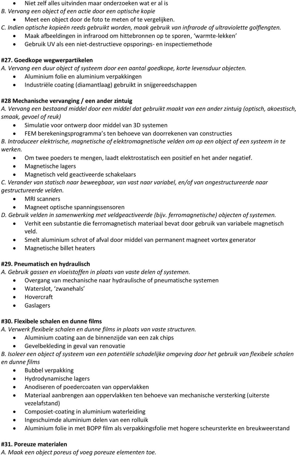 Maak afbeeldingen in infrarood om hittebronnen op te sporen, warmte-lekken Gebruik UV als een niet-destructieve opsporings- en inspectiemethode #27. Goedkope wegwerpartikelen A.