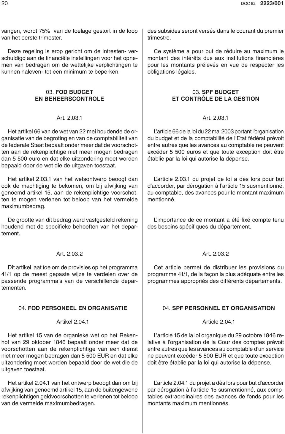 beperken. des subsides seront versés dans le courant du premier trimestre.