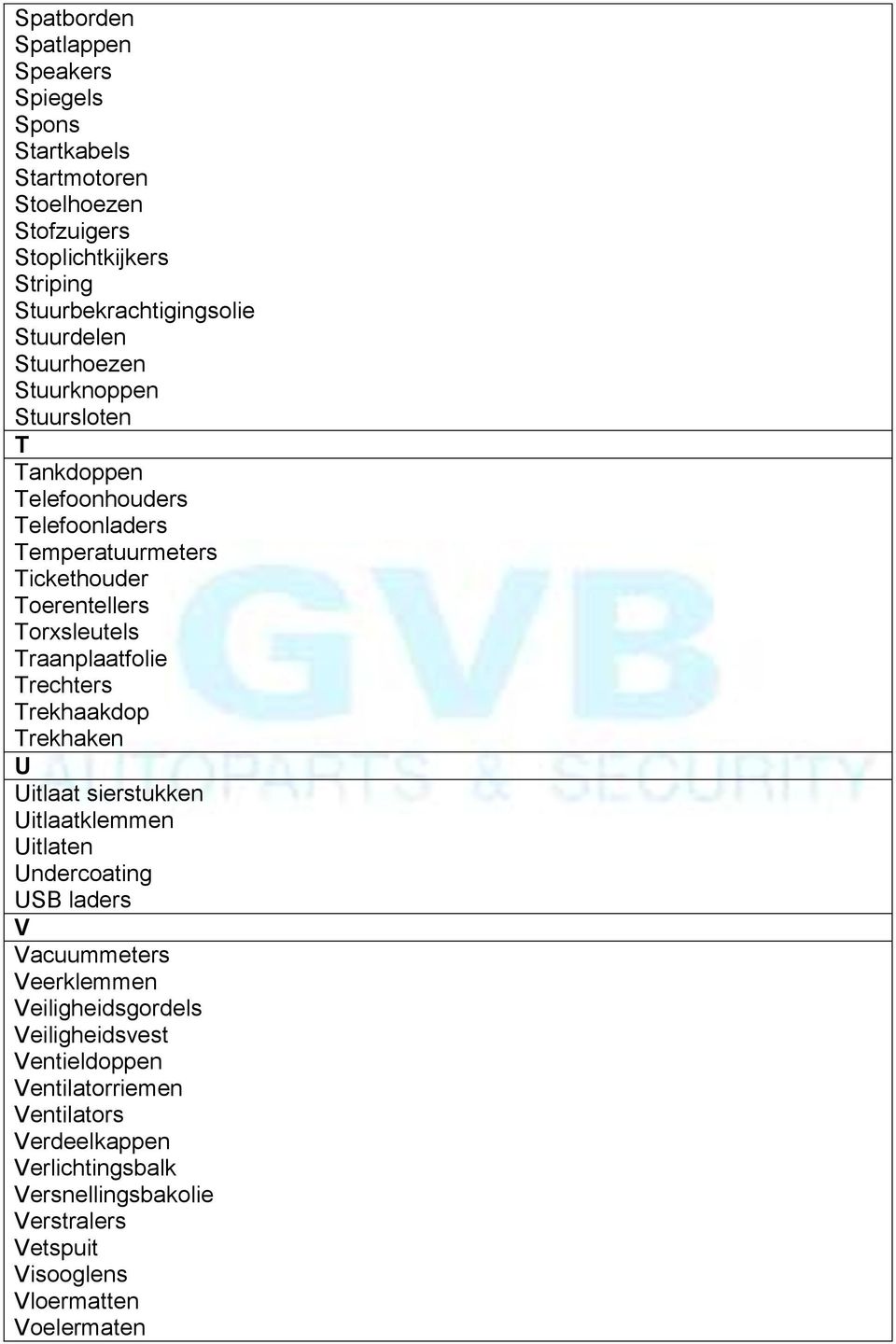 Trechters Trekhaakdop Trekhaken U Uitlaat sierstukken Uitlaatklemmen Uitlaten Undercoating USB laders V Vacuummeters Veerklemmen Veiligheidsgordels