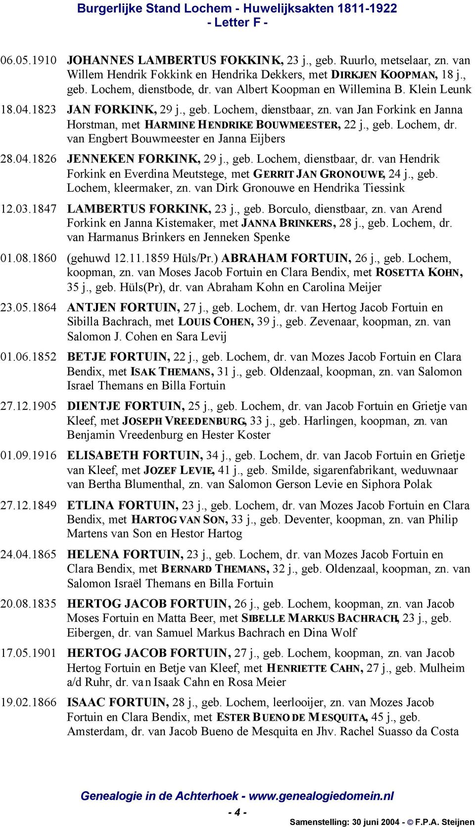 van Engbert Bouwmeester en Janna Eijbers 28.04.1826 JENNEKEN FORKINK, 29 j., geb. Lochem, dienstbaar, dr. van Hendrik Forkink en Everdina Meutstege, met GERRIT JAN GRONOUWE, 24 j., geb. Lochem, kleermaker, zn.