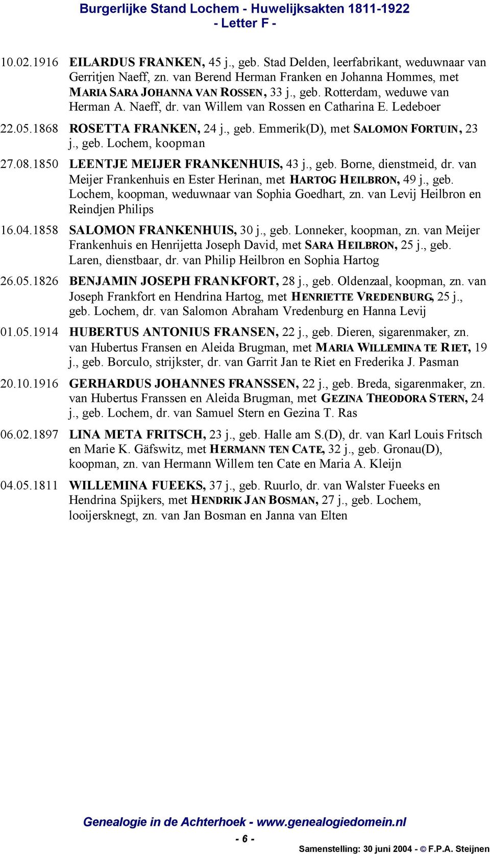 1850 LEENTJE MEIJER FRANKENHUIS, 43 j., geb. Borne, dienstmeid, dr. van Meijer Frankenhuis en Ester Herinan, met HARTOG HEILBRON, 49 j., geb. Lochem, koopman, weduwnaar van Sophia Goedhart, zn.