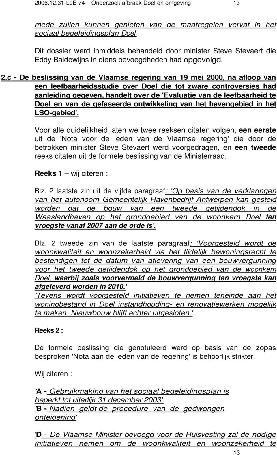 c - De beslissing van de Vlaamse regering van 19 mei 2000, na afloop van een leefbaarheidsstudie over Doel die tot zware controversies had aanleiding gegeven, handelt over de 'Evaluatie van de
