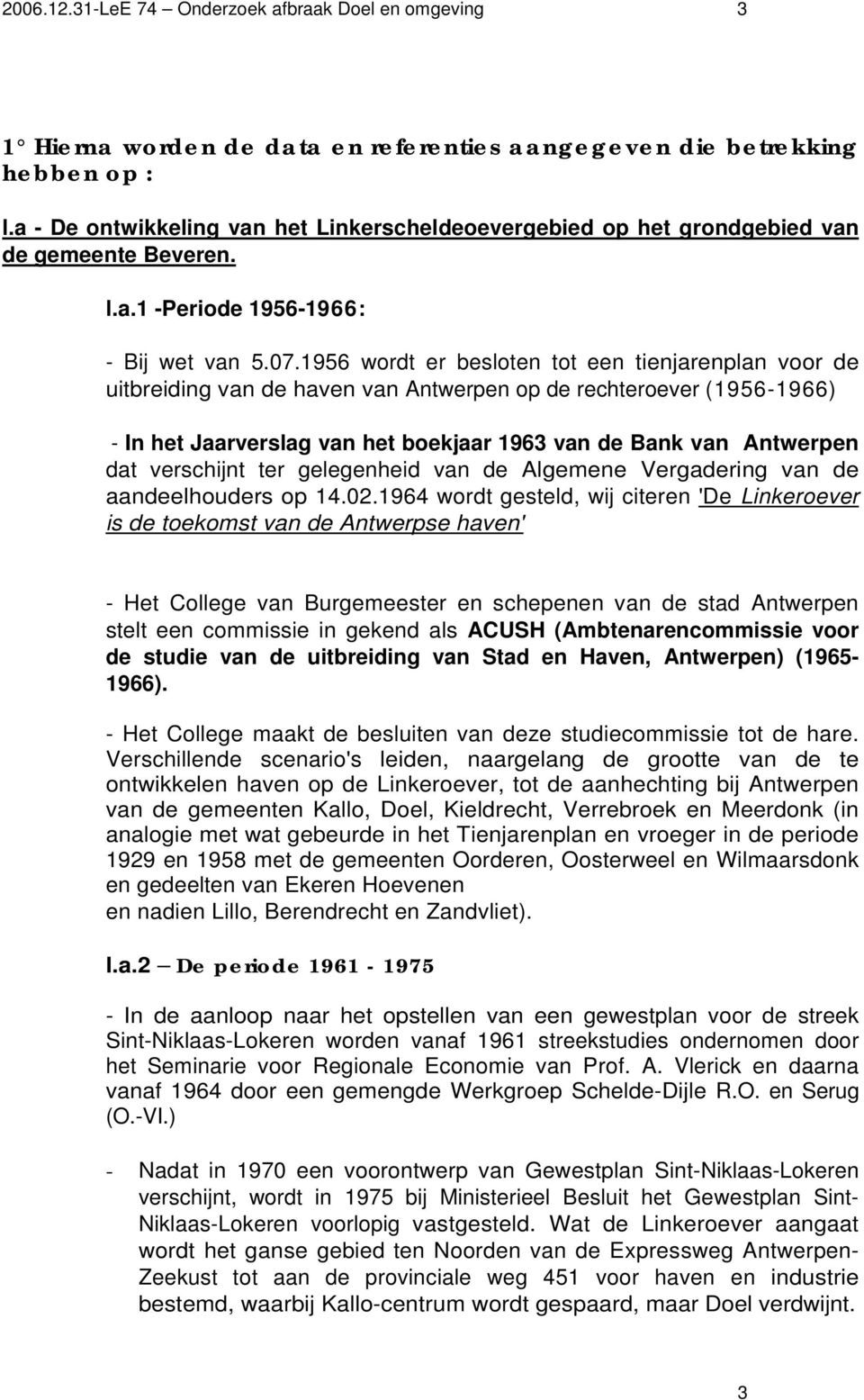 1956 wordt er besloten tot een tienjarenplan voor de uitbreiding van de haven van Antwerpen op de rechteroever (1956-1966) - In het Jaarverslag van het boekjaar 1963 van de Bank van Antwerpen dat