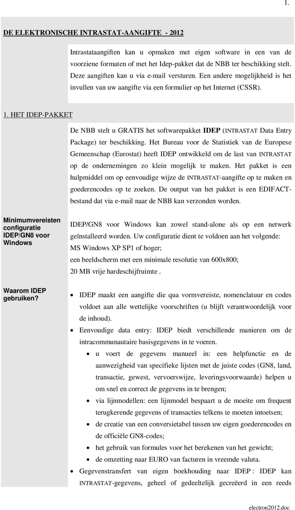 HET IDEP-PAKKET De NBB stelt u GRATIS het softwarepakket IDEP (INTRASTAT Data Entry Package) ter beschikking.