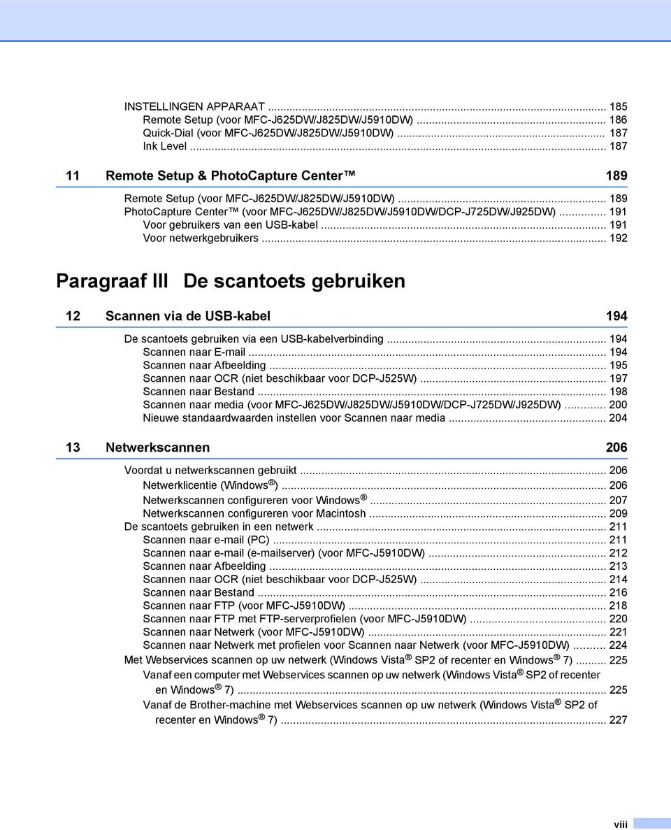 .. 191 Voor gebruikers van een USB-kabel... 191 Voor netwerkgebruikers... 192 Paragraaf III De scantoets gebruiken 12 Scannen via de USB-kabel 194 De scantoets gebruiken via een USB-kabelverbinding.