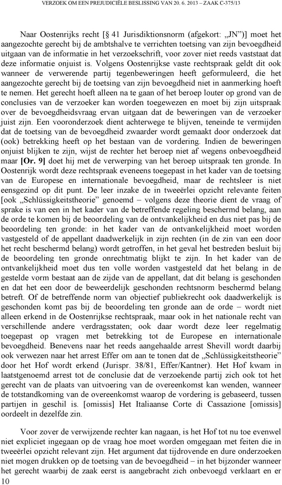 in het verzoekschrift, voor zover niet reeds vaststaat dat deze informatie onjuist is.