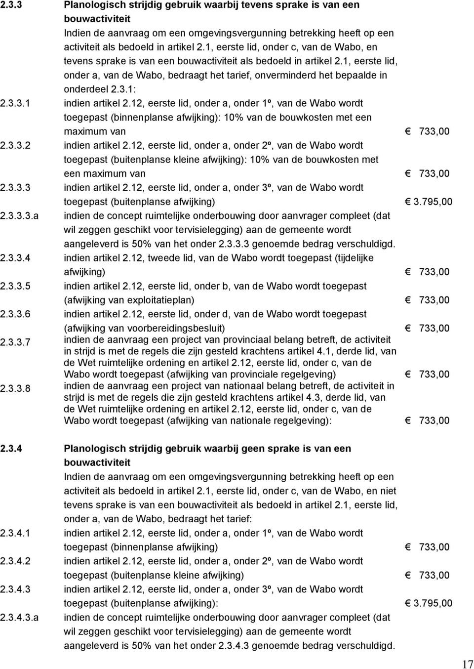 1, eerste lid, onder a, van de Wabo, bedraagt het tarief, onverminderd het bepaalde in onderdeel 2.3.1: 2.3.3.1 indien artikel 2.