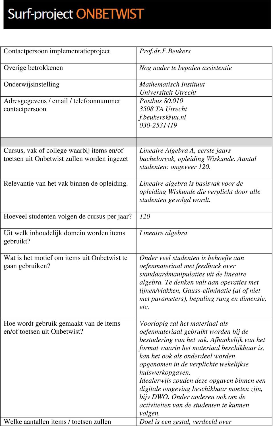 nl 030-2531419 Cursus, vak of college waarbij items en/of toetsen uit Onbetwist zullen worden ingezet Relevantie van het vak binnen de opleiding.