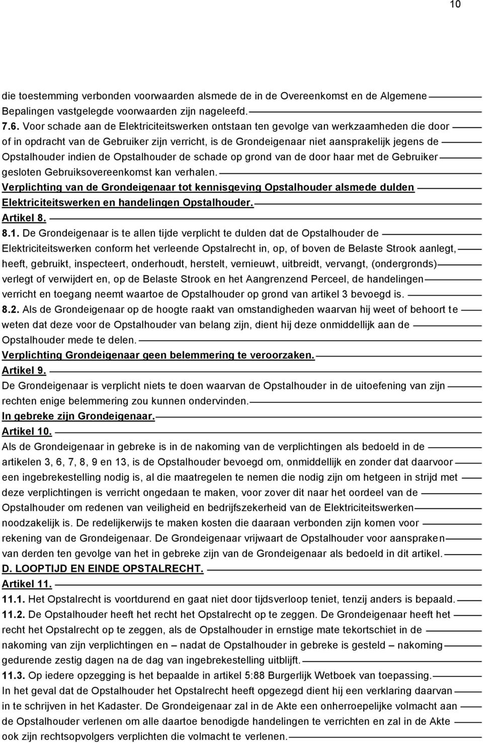 indien de Opstalhouder de schade op grond van de door haar met de Gebruiker gesloten Gebruiksovereenkomst kan verhalen.