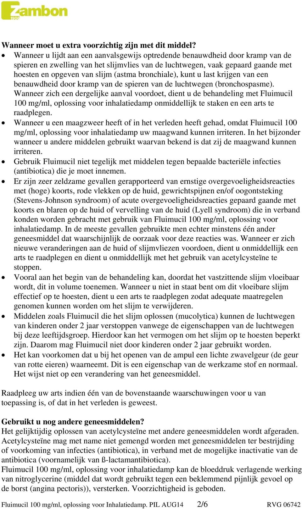 bronchiale), kunt u last krijgen van een benauwdheid door kramp van de spieren van de luchtwegen (bronchospasme).