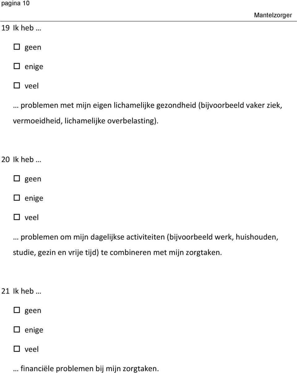 20 Ik heb problemen om mijn dagelijkse activiteiten (bijvoorbeeld werk, huishouden,