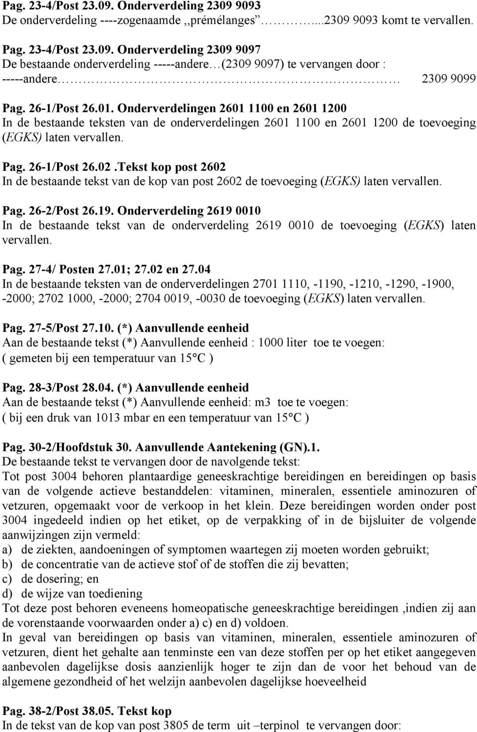 Tekst kop post 2602 In de bestaande tekst van de kop van post 2602 de toevoeging (EGKS) laten vervallen. Pag. 26-2/Post 26.19.