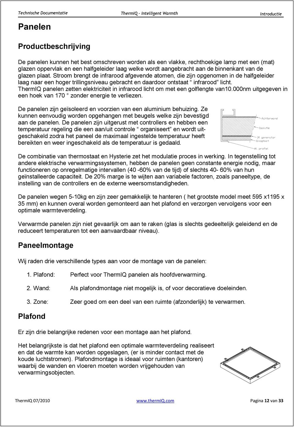 Stroom brengt de infrarood afgevende atomen, die zijn opgenomen in de halfgeleider laag naar een hoger trillingsniveau gebracht en daardoor ontstaat infrarood licht.