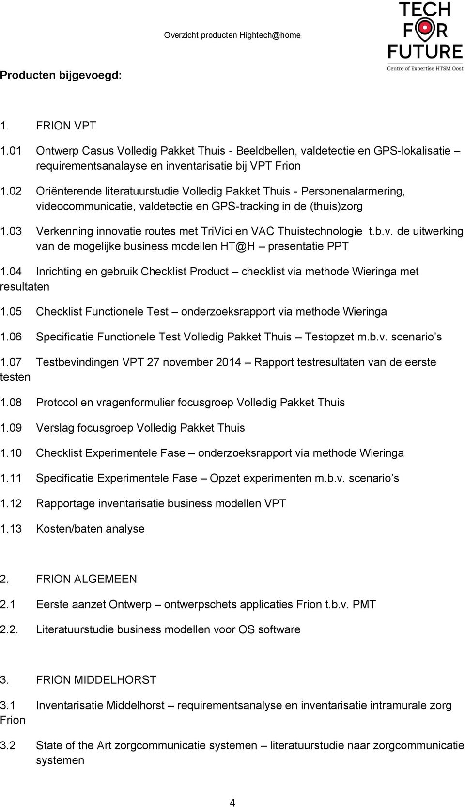 03 Verkenning innovatie routes met TriVici en VAC Thuistechnologie t.b.v. de uitwerking van de mogelijke business modellen HT@H presentatie PPT 1.